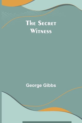 The Secret Witness - Gibbs, George