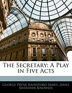 The Secretary: A Play in Five Acts