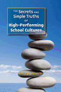 The Secrets and Simple Truths of High-Performing School Cultures