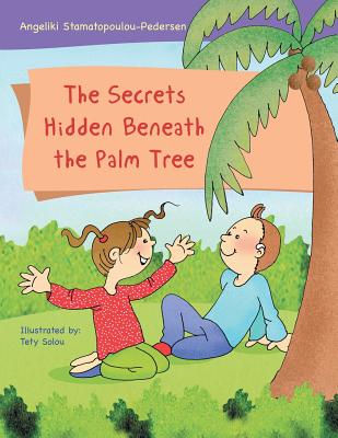 The Secrets Hidden Beneath the Palm Tree - Stamatopoulou-Pedersen, Angeliki