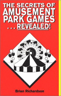 The Secrets of Amusement Park Games... Revealed! - Richardson, Brian