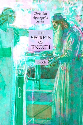 The Secrets of Enoch: Christian Apocrypha Series - Enoch