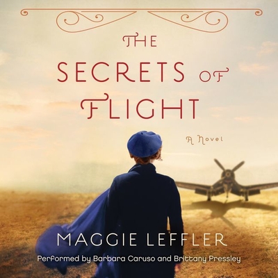 The Secrets of Flight - Leffler, Maggie, and Caruso, Barbara (Read by), and Pressley, Brittany (Read by)