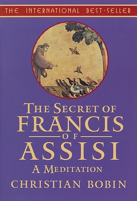 The Secrets of Francis of Assisi: A Meditation - Bobin, Christian