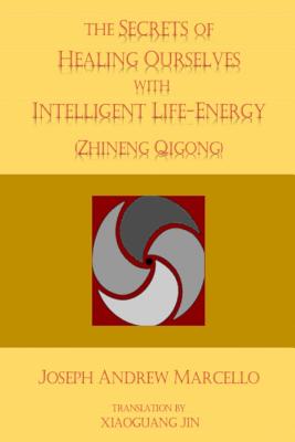 The Secrets of Healing Ourselves with Intelligent Life- Energy - Pang, Ming (Introduction by), and Jin, Xiaoguang (Introduction by), and Marcello, Joseph a