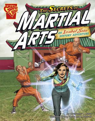 The Secrets of Martial Arts: An Isabel Soto History Adventure - Harbo, Christopher L, and Milgrom, Al, and Kelleher, Michael