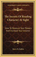 The Secrets of Reading Character at Sight: How to Measure Your Powers and Increase Your Income