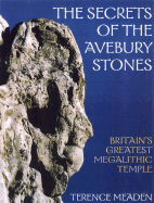 The Secrets of the Avebury Stones: Britain's Greatest Megalithic Temple - Meaden, Terence