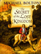 The Secrets of the Lost Kingdom - Bolton, Michael