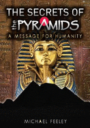 The Secrets of the Pyramids: A Message for Humanity