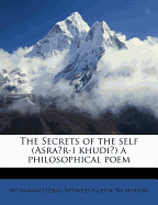 The Secrets of the Self (Asra R-I Khudi ) a Philosophical Poem