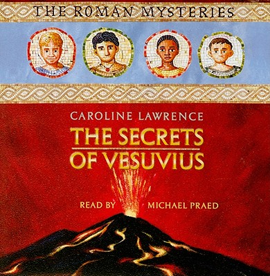 The Secrets of Vesuvius - Lawrence, Caroline, and Praed, Michael (Read by)