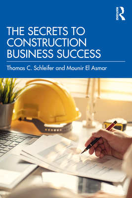 The Secrets to Construction Business Success - Schleifer, Thomas C, and El Asmar, Mounir