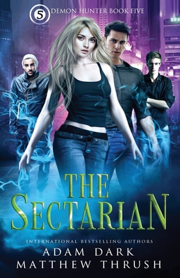 The Sectarian: Demon Hunter Book 5 - Thrush, Matthew, and Dark, Adam