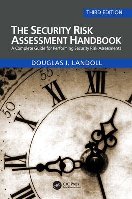 The Security Risk Assessment Handbook: A Complete Guide for Performing Security Risk Assessments - Landoll, Douglas