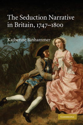 The Seduction Narrative in Britain, 1747-1800 - Binhammer, Katherine