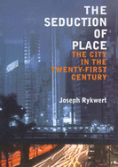 The Seduction of Place: The City in the Twenty-first Century and Beyond