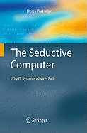 The Seductive Computer: Why It Systems Always Fail