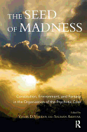 The Seed of Madness: Constitution, Environment, and Fantasy in the Organization of the Psychotic Core