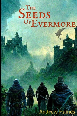 The Seeds of Evermore: Book 1 of The Evermore Saga - Haines, Andrew