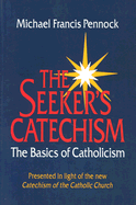 The Seeker's Catechism: The Basics of Catholicism