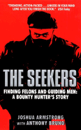 The Seekers: Finding Felons and Guiding Men: A Bounty Hunter's Story