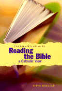 The Seeker's Guide to Reading the Bible: A Catholic View