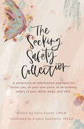 The Seeking Safety Collection: A Collection of Information and Tools to Assist you at Your Own Pace to Reclaim Safety in Your Mind, Body, and Soul