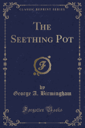 The Seething Pot (Classic Reprint)