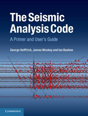 The Seismic Analysis Code: A Primer and User's Guide - Helffrich, George, and Wookey, James, and Bastow, Ian