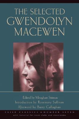 The Selected Gwendolyn MacEwen - Macewen, Gwendolyn, and Strimas, Meaghan (Editor), and Sullivan, Rosemary (Preface by)