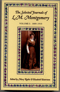 The Selected Journals of L. M. Montgomery: Volume I: 1889-1910