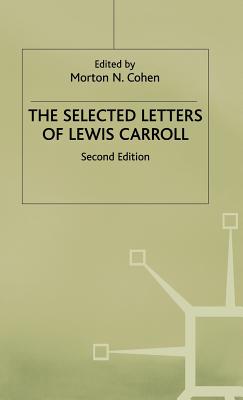 The Selected Letters of Lewis Carroll - Carroll, Lewis, and Cohen, Morton N. (Editor), and Green, Roger Lancelyn