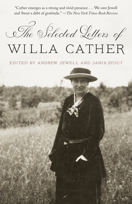 The Selected Letters of Willa Cather - Cather, Willa, and Jewell, Andrew (Editor), and Stout, Janis (Editor)