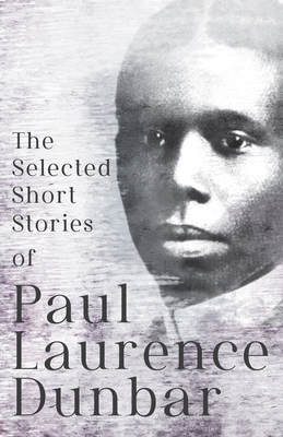The Selected Short Stories of Paul Laurence Dunbar: With Illustrations by E. W. Kemble - Dunbar, Paul Laurence