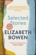 The Selected Stories of Elizabeth Bowen: Selected and Introduced by Tessa Hadley
