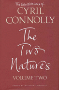 The Selected Works of Cyril Connolly Volume Two: The Two Natures