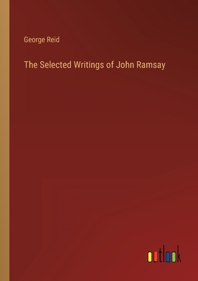 The Selected Writings of John Ramsay - Reid, George