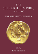 The Seleukid Empire 281-222 BC: War Within the Family