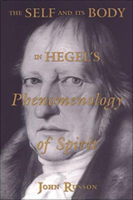 The Self and Its Body in Hegel's Phenomenology of Spirit - Russon, John