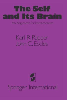 The Self and Its Brain - Popper, Karl R, Sir, and Eccles, John C, Professor