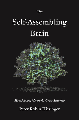 The Self-Assembling Brain: How Neural Networks Grow Smarter - Hiesinger, Peter Robin