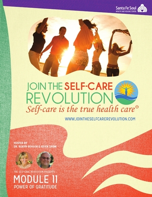 The Self-Care Revolution Presents: Module 11 -Power of Gratitude - Benson, Robyn, and Snow, Kevin