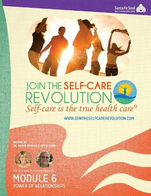 The Self-Care Revolution Presents: Module 6 - The Power of Relationships - Benson, Robyn, and Snow, Kevin