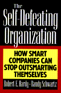 The Self-Defeating Organization: How Smart Companies Can Stop Outsmarting Themselves