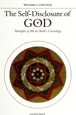 The Self-Disclosure of God: Principles of Ibn al- Arab 's Cosmology - Chittick, William C