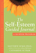 The Self-Esteem Guided Journal: A 10-Week Program