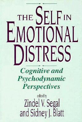 The Self in Emotional Distress: Cognitive and Psychodynamic Perspectives - Segal, Zindel V, PhD (Editor), and Blatt, Sidney J, PhD (Editor)