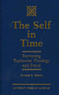 The Self in Time: Retrieving Existential Theology and Freud - Brown, Charles E