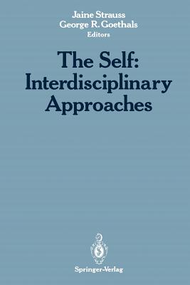 The Self: Interdisciplinary Approaches - Strauss, Jaine (Editor), and Goethals, George R, Dr. (Editor)